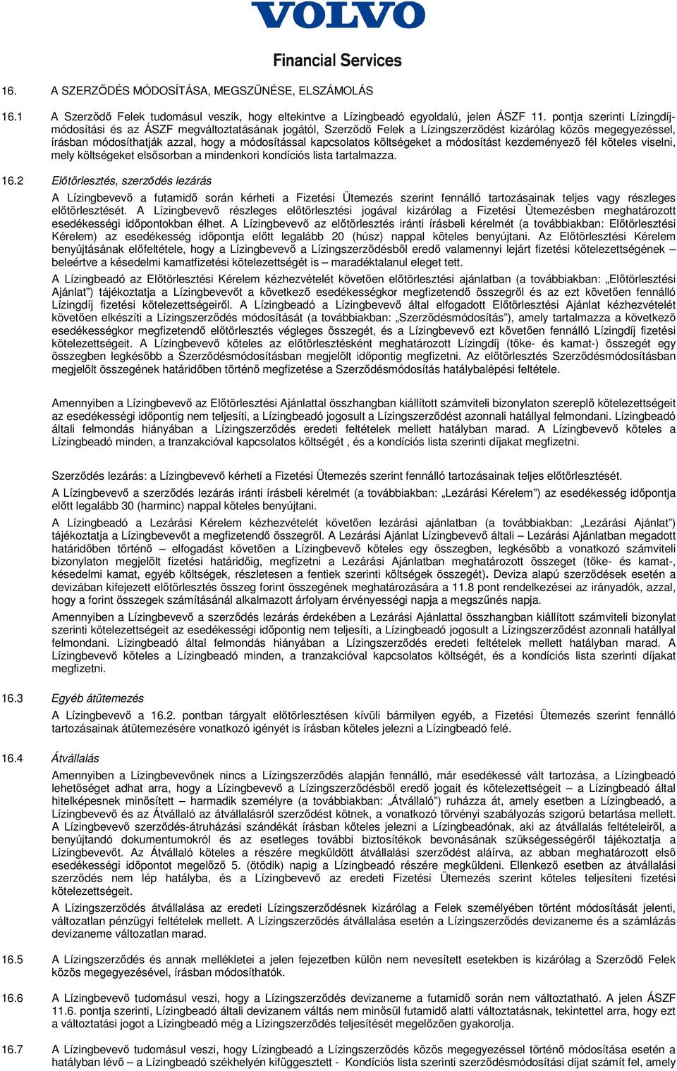 kapcsolatos költségeket a módosítást kezdeményezı fél köteles viselni, mely költségeket elsısorban a mindenkori kondíciós lista tartalmazza. 16.