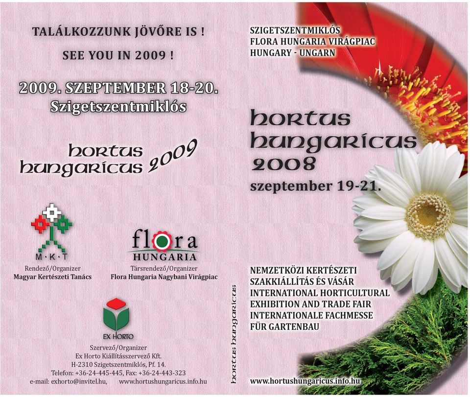 Rendező/Organizer Magyar Kertészeti Tanács Társrendező/Organizer Flora Hungaria Nagybani Virágpiac Szervező/Organizer Ex Horto Kiállításszervező Kft.