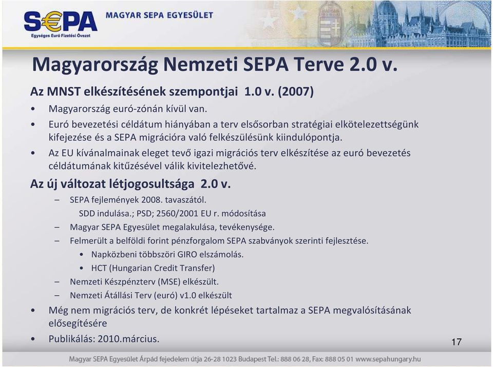 Az EU kívánalmainak eleget tevő igazi migrációs terv elkészítése az euró bevezetés céldátumának kitűzésével válik kivitelezhetővé. Az új változat létjogosultsága 2.0 v. SEPA fejlemények 2008.