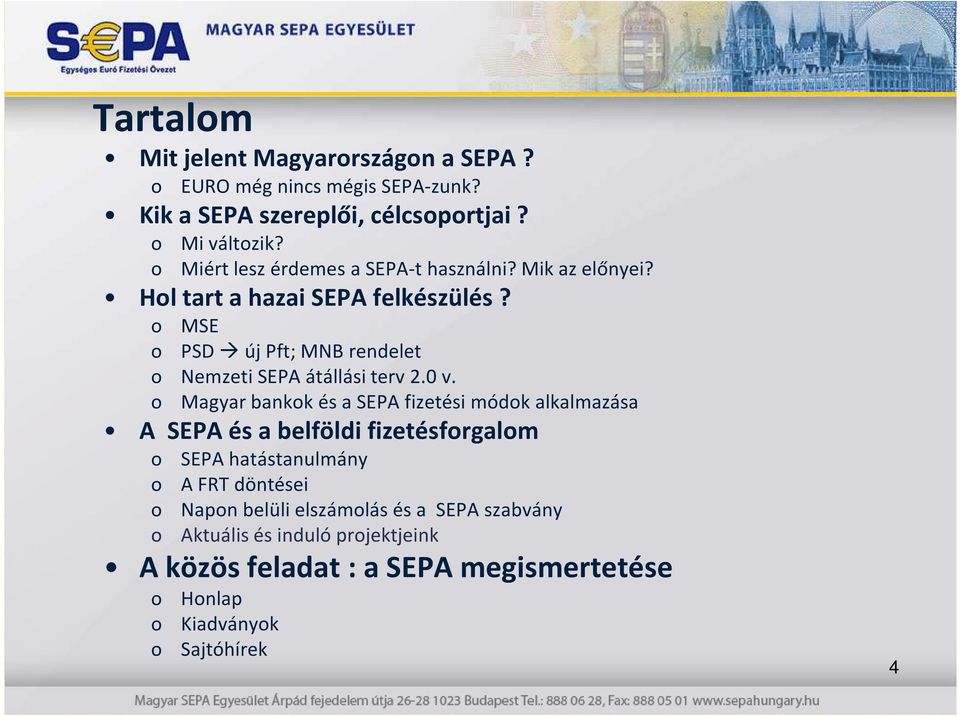 o MSE o PSD új Pft; MNB rendelet o Nemzeti SEPA átállási terv 2.0 v.