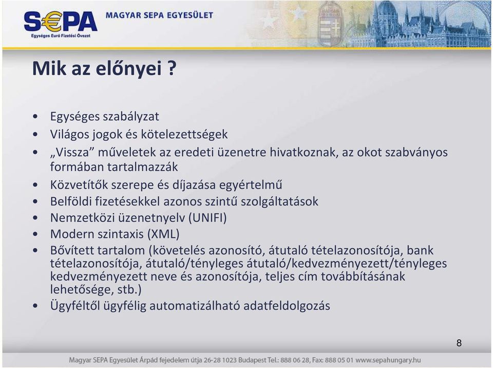 Közvetítők szerepe és díjazása egyértelmű Belföldi fizetésekkel azonos szintű szolgáltatások Nemzetközi üzenetnyelv (UNIFI) Modern szintaxis