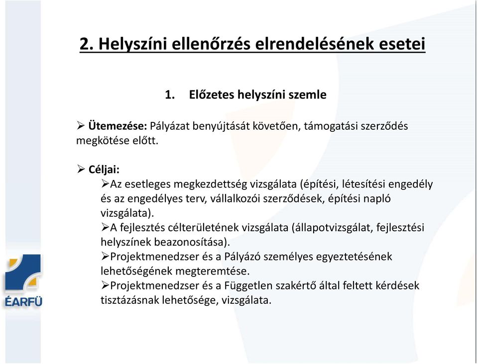 Céljai: Az esetleges megkezdettség vizsgálata (építési, létesítési engedély és az engedélyes terv, vállalkozói szerződések, építési napló