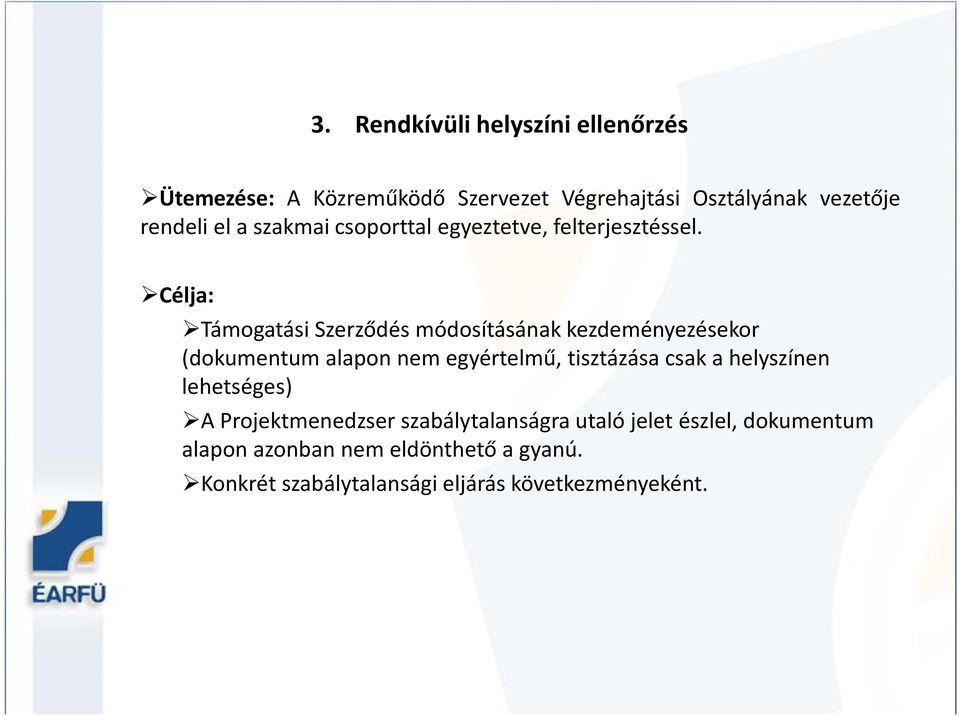 Célja: Támogatási Szerződés módosításának kezdeményezésekor (dokumentum alapon nem egyértelmű, tisztázása csak a