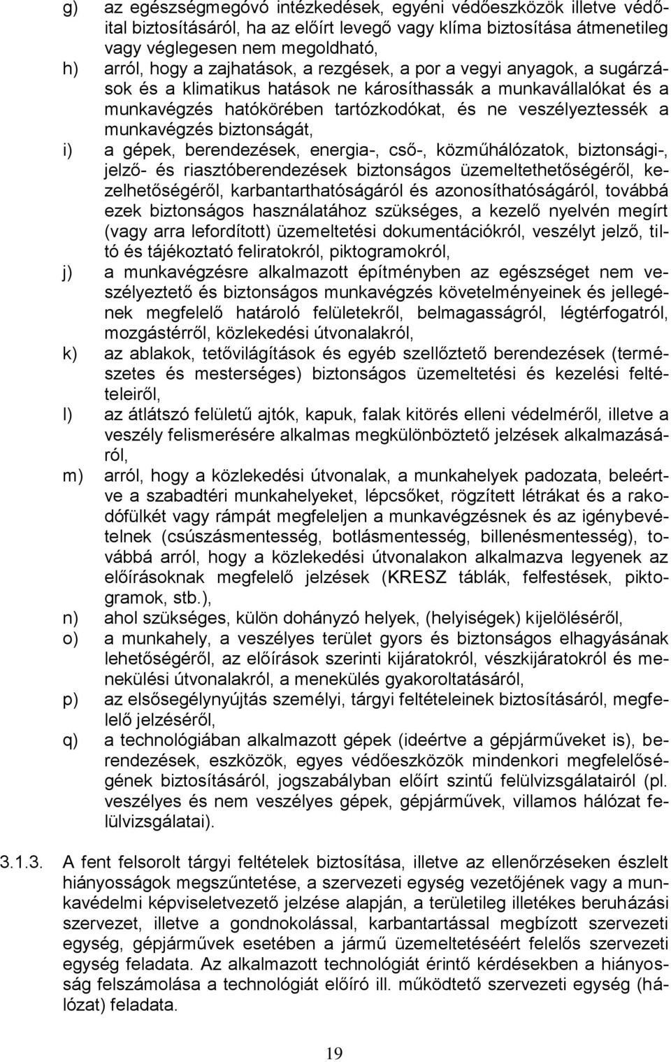 biztonságát, i) a gépek, berendezések, energia-, cső-, közműhálózatok, biztonsági-, jelző- és riasztóberendezések biztonságos üzemeltethetőségéről, kezelhetőségéről, karbantarthatóságáról és