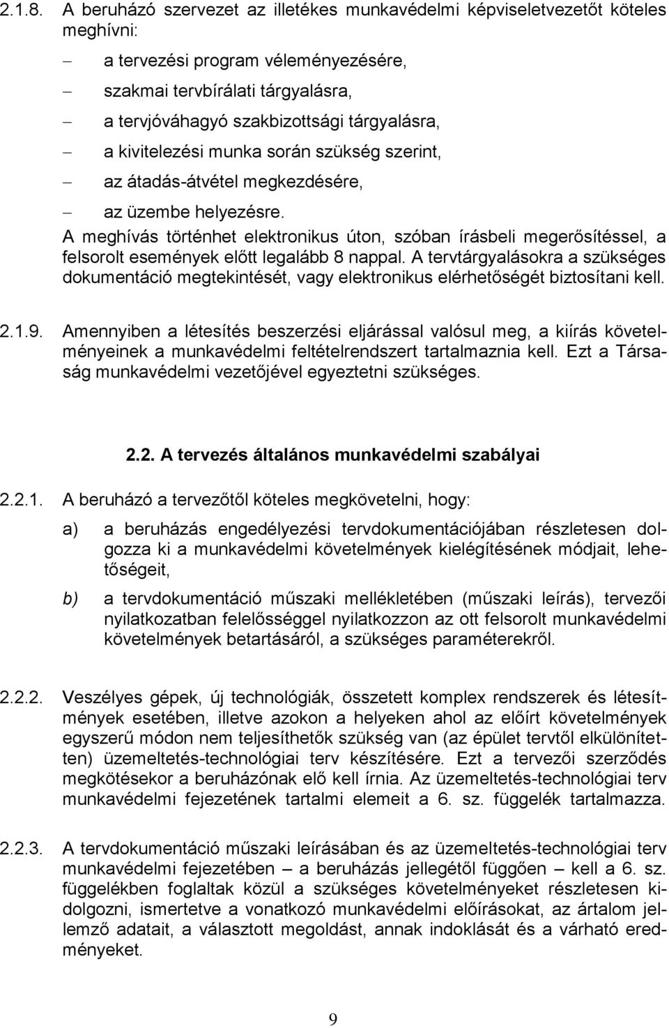 kivitelezési munka során szükség szerint, az átadás-átvétel megkezdésére, az üzembe helyezésre.