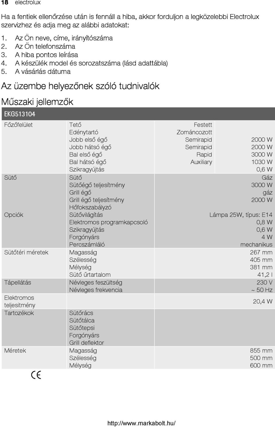 A vásárlás dátuma Az üzembe helyezőnek szóló tudnivalók 51BMűszaki jellemzők EKG513104 Főzőfelület Tető Edénytartó Festett Zománcozott Jobb első égő Jobb hátsó égő Bal első égő Bal hátsó égő