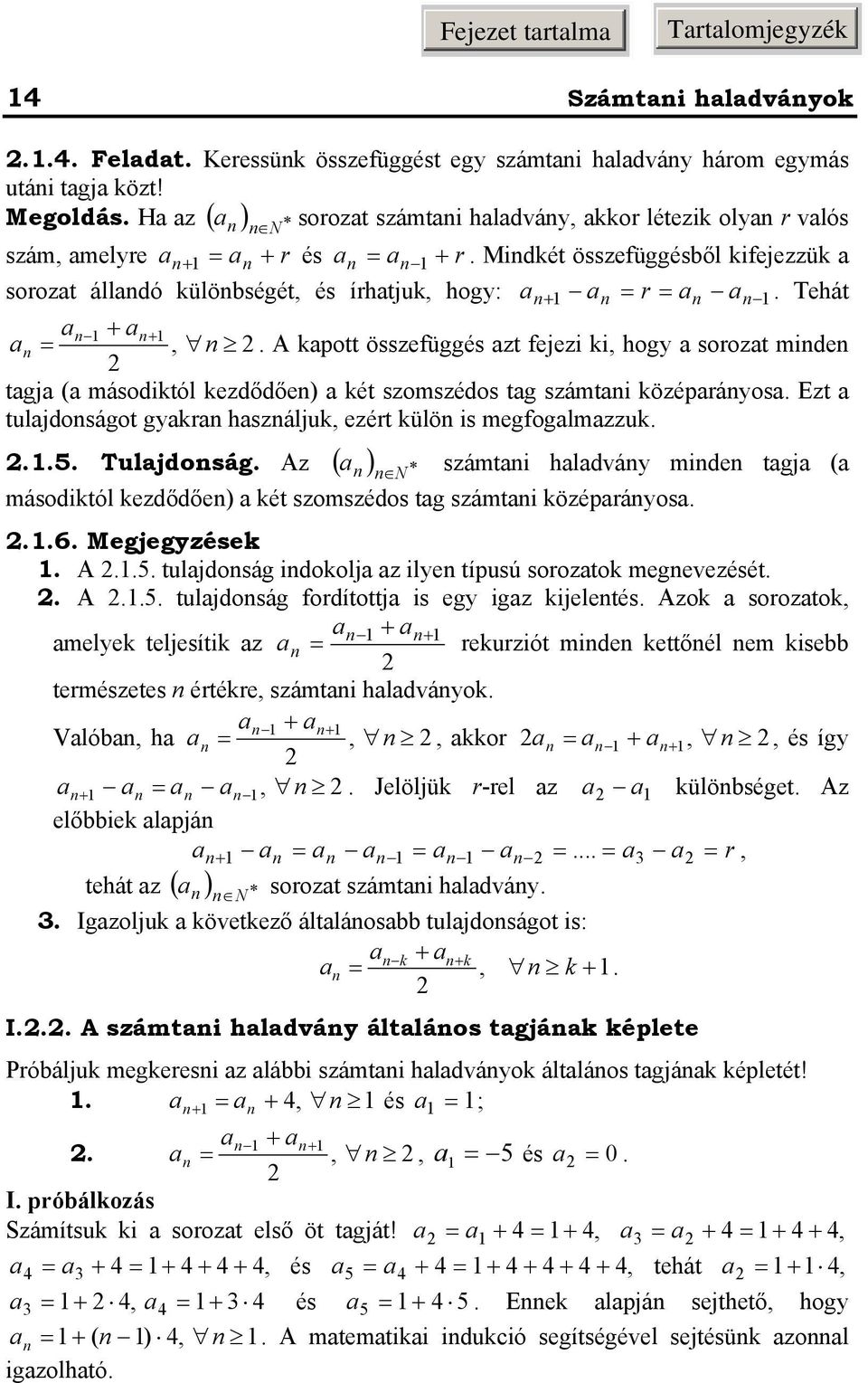 A apott összefüggés azt fejezi i, hog a soozat mide tagja (a másoditól ezdődőe) a ét szomszédos tag számtai özépaáosa. Ezt a tulajdoságot gaa haszálju, ezét ülö is megfogalmazzu...5. Tulajdoság.