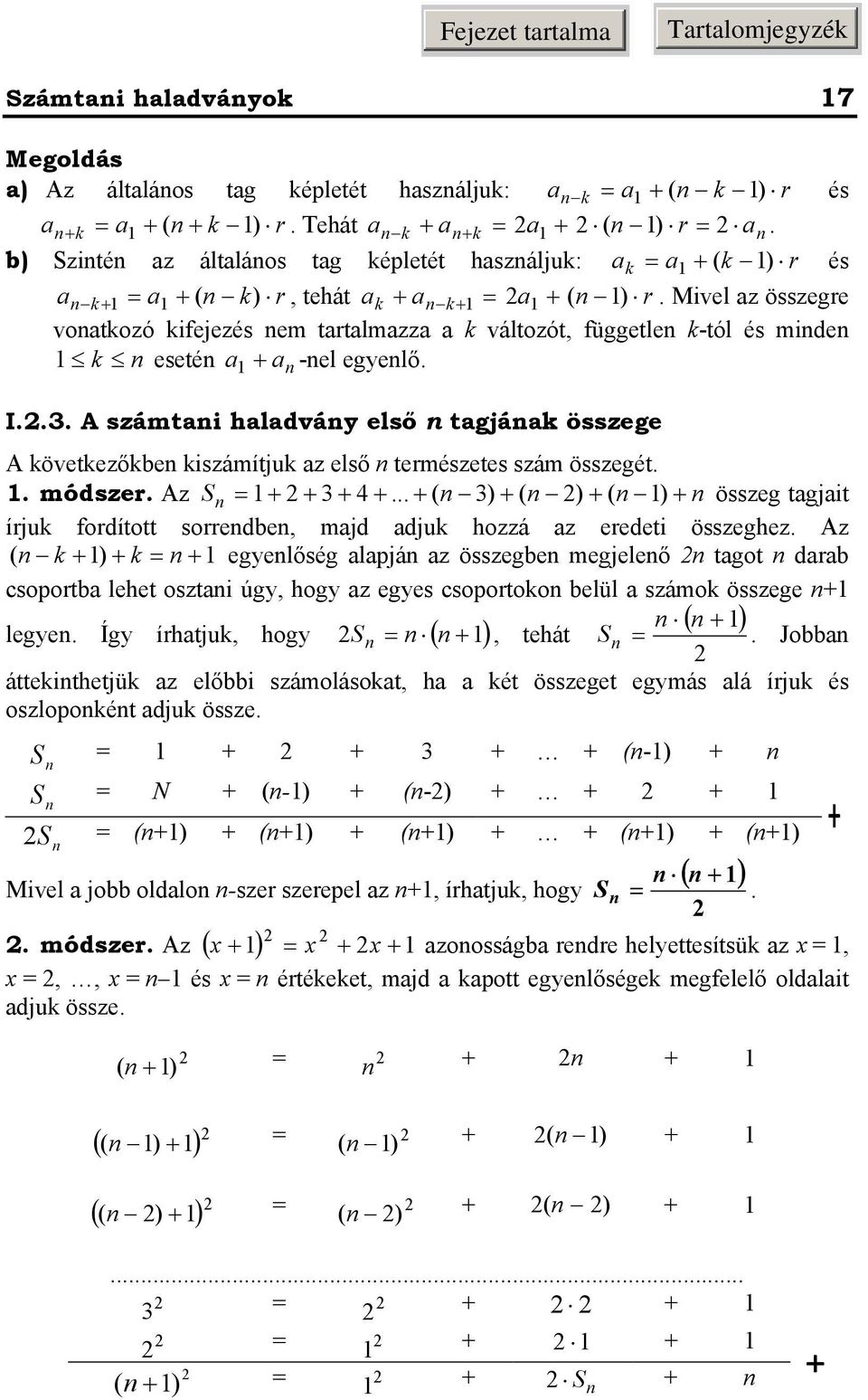 . módsze. Az S... ( ) ( ) ( ) összeg tagjait íju fodított soedbe, majd adju hozzá az eedeti összeghez.