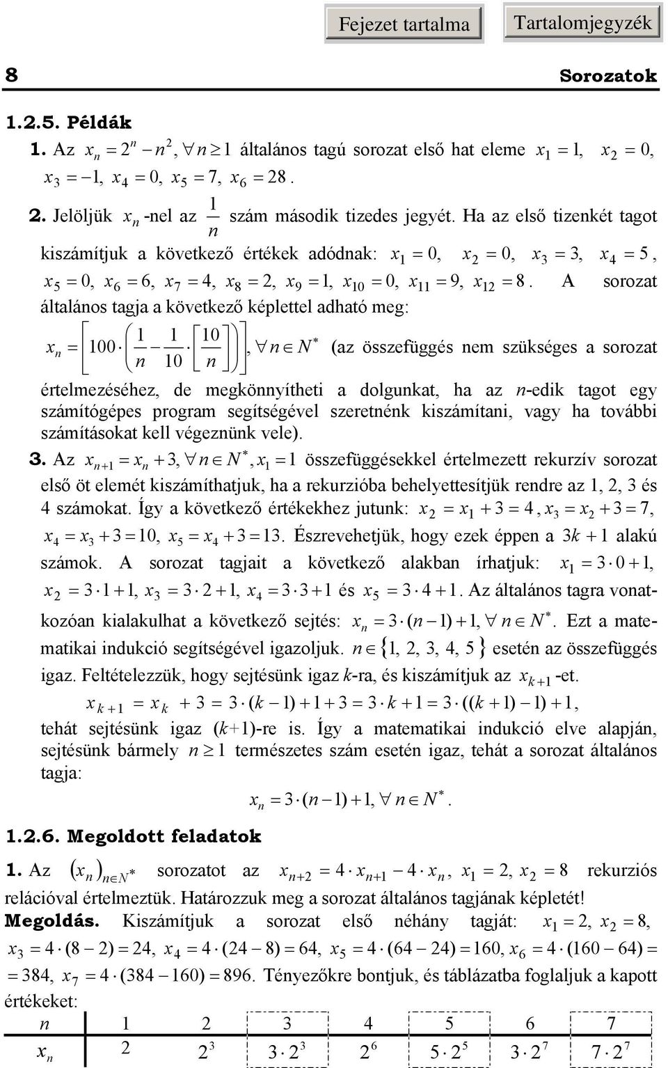 A soozat általáos tagja a övetező éplettel adható meg: 0 00 N 0, (az összefüggés em szüséges a soozat ételmezéséhez, de megöítheti a dolguat, ha az -edi tagot eg számítógépes pogam segítségével