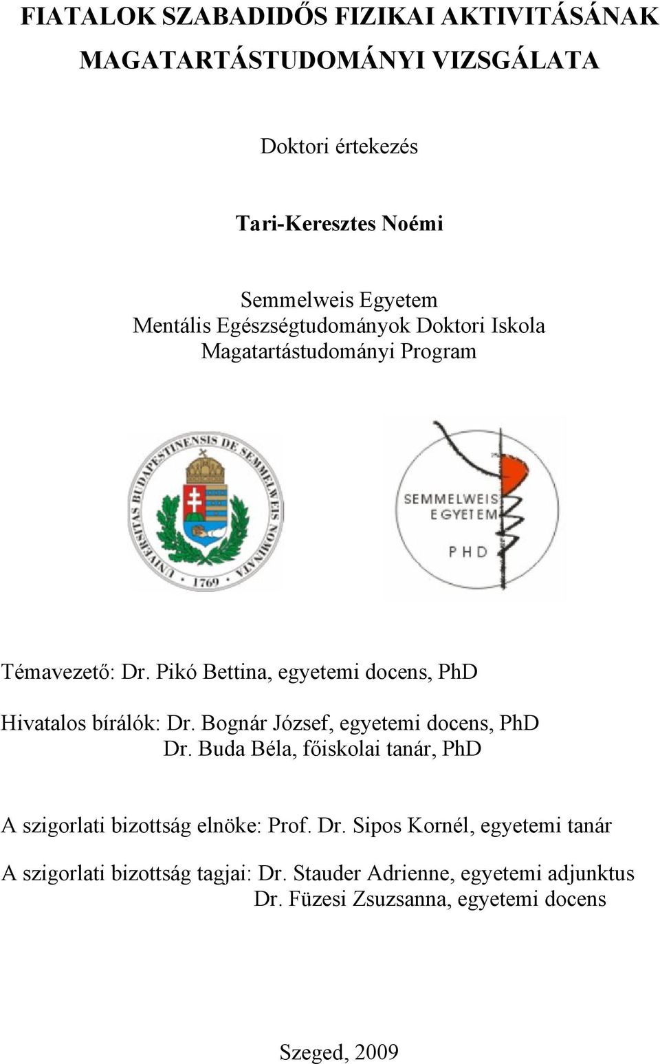 Pikó Bettina, egyetemi docens, PhD Hivatalos bírálók: Dr. Bognár József, egyetemi docens, PhD Dr.