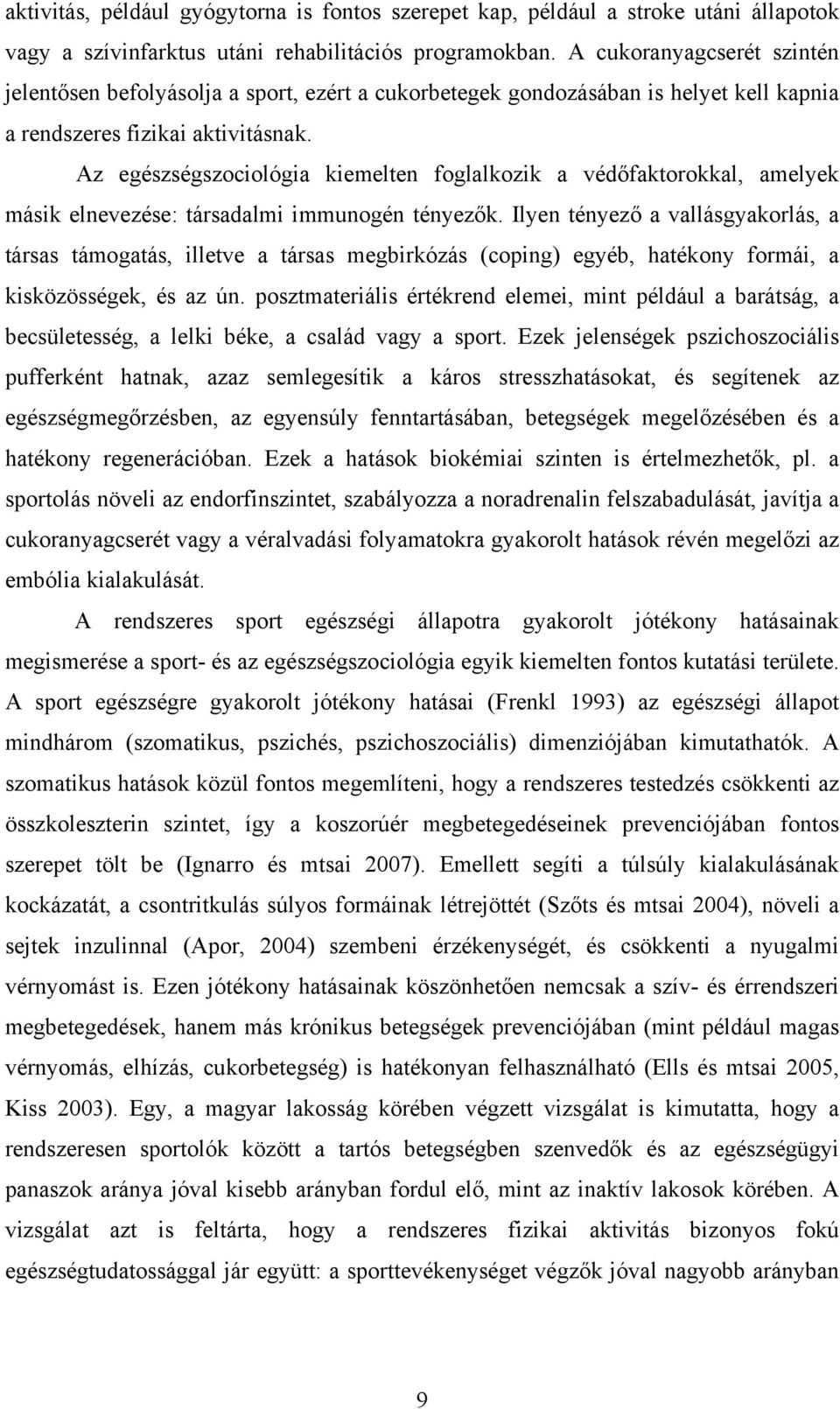 Az egészségszociológia kiemelten foglalkozik a védőfaktorokkal, amelyek másik elnevezése: társadalmi immunogén tényezők.