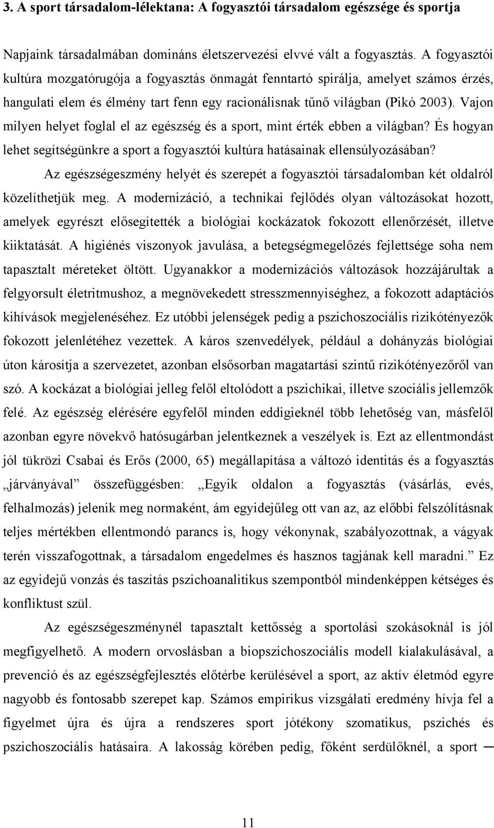 Vajon milyen helyet foglal el az egészség és a sport, mint érték ebben a világban? És hogyan lehet segítségünkre a sport a fogyasztói kultúra hatásainak ellensúlyozásában?