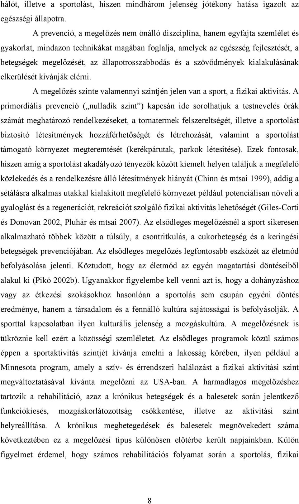 állapotrosszabbodás és a szövődmények kialakulásának elkerülését kívánják elérni. A megelőzés szinte valamennyi szintjén jelen van a sport, a fizikai aktivitás.