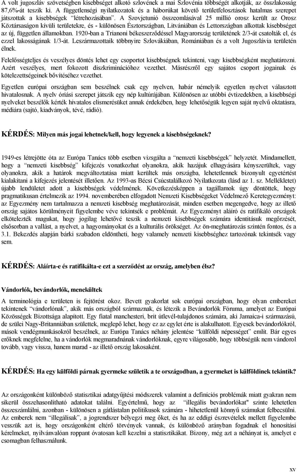 A Szovjetunió összeomlásával 25 millió orosz került az Orosz Köztársaságon kívüli területekre, és - különösen Észtországban, Litvániában és Lettországban alkottak kisebbséget az új, független