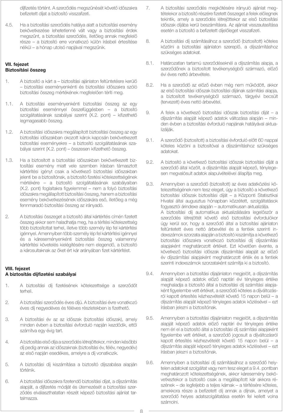 erre vonatkozó külön írásbeli értesítése nélkül a hónap utolsó napjával megszûnik. VII. fejezet Biztosítási összeg 1.