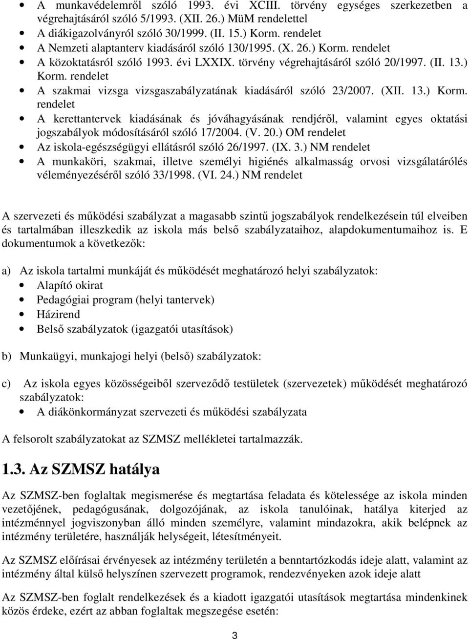 (XII. 13.) Korm. rendelet A kerettantervek kiadásának és jóváhagyásának rendjéről, valamint egyes oktatási jogszabályok módosításáról szóló 17/2004. (V. 20.