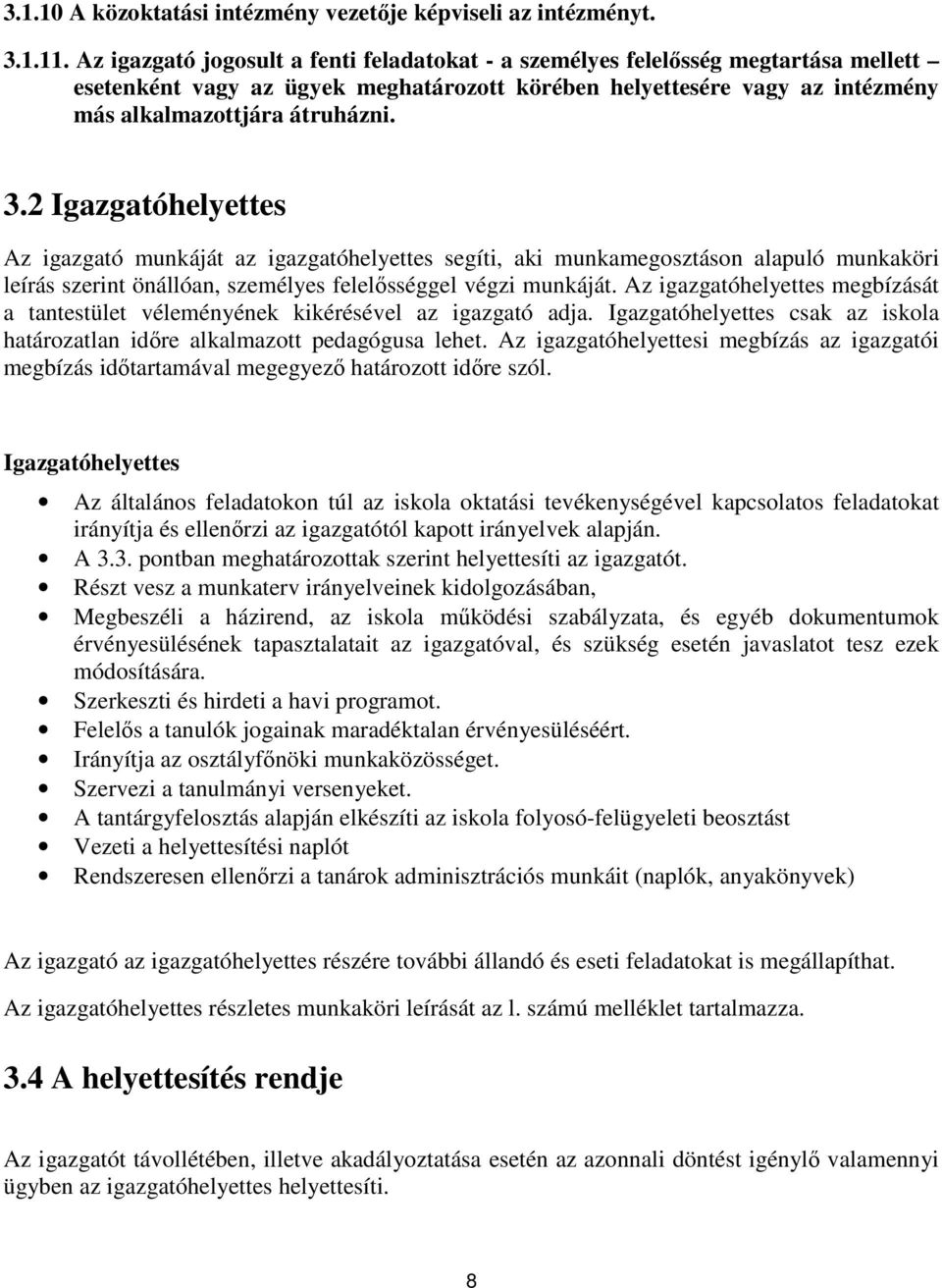 2 Igazgatóhelyettes Az igazgató munkáját az igazgatóhelyettes segíti, aki munkamegosztáson alapuló munkaköri leírás szerint önállóan, személyes felelősséggel végzi munkáját.