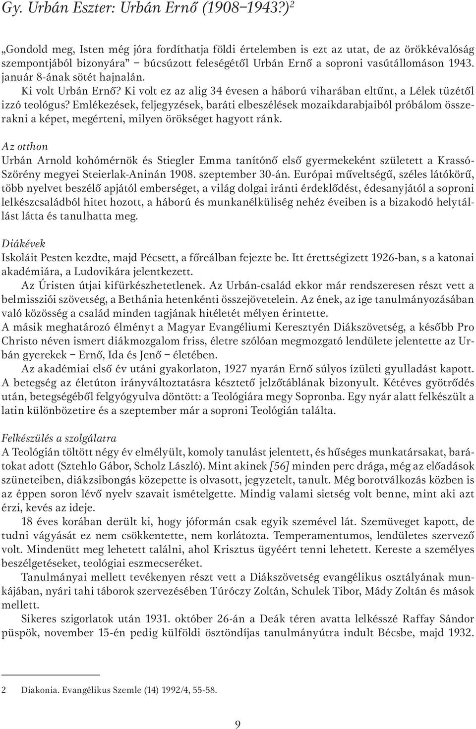 január 8-ának sötét hajnalán. Ki volt Urbán Ernô? Ki volt ez az alig 34 évesen a háború viharában eltûnt, a Lélek tüzétôl izzó teológus?