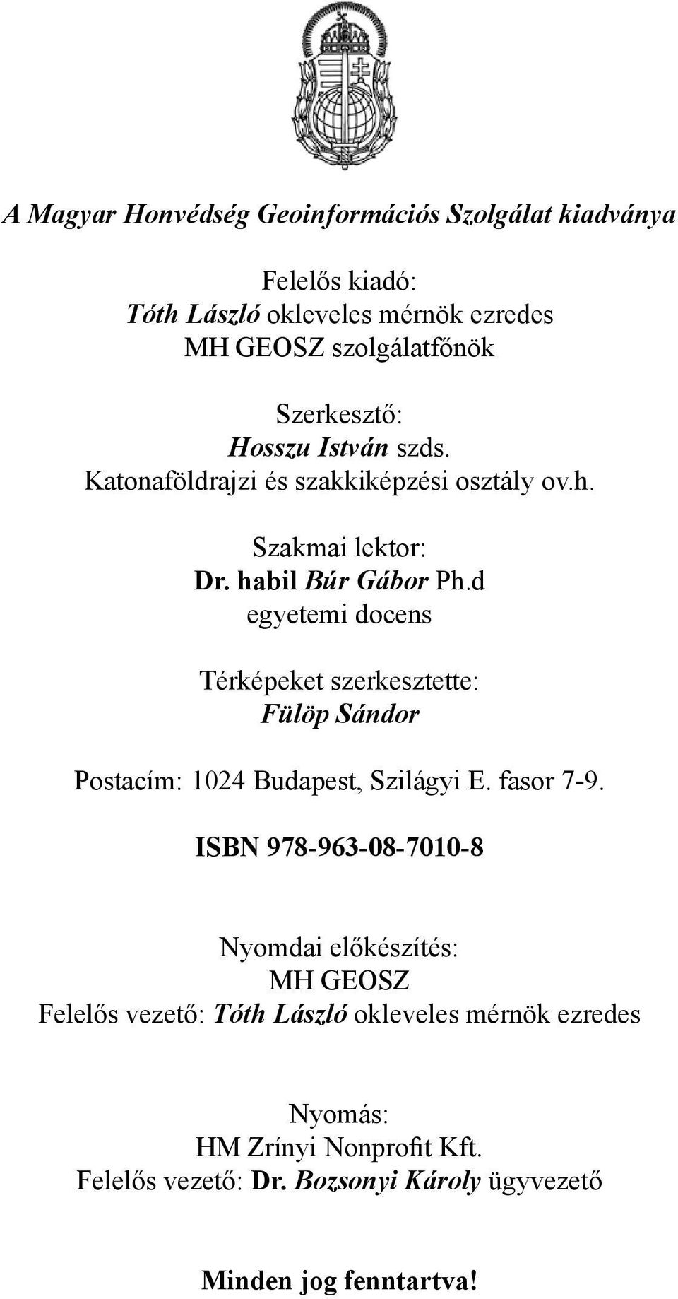 d egyetemi docens Térképeket szerkesztette: Fülöp Sándor Postacím: 1024 Budapest, Szilágyi E. fasor 7-9.