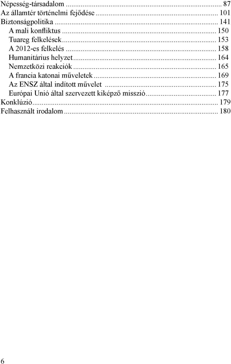 .. 158 Humanitárius helyzet... 164 Nemzetközi reakciók... 165 A francia katonai műveletek.