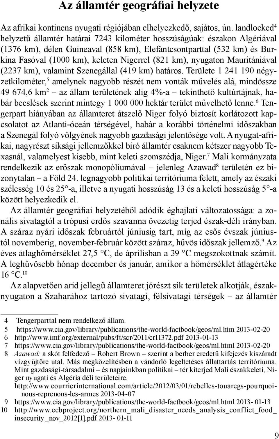 (821 km), nyugaton Mauritániával (2237 km), valamint Szenegállal (419 km) határos.