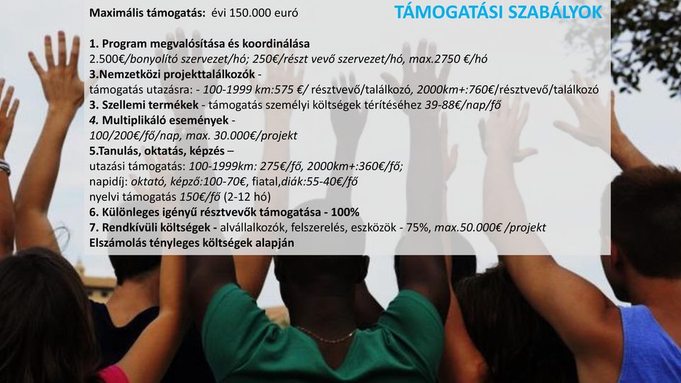 Szellemi termékek - támogatás személyi költségek térítéséhez 39-88 /nap/fő 4. Multiplikáló események - 100/200 /fő/nap, max. 30.000 /projekt 5.