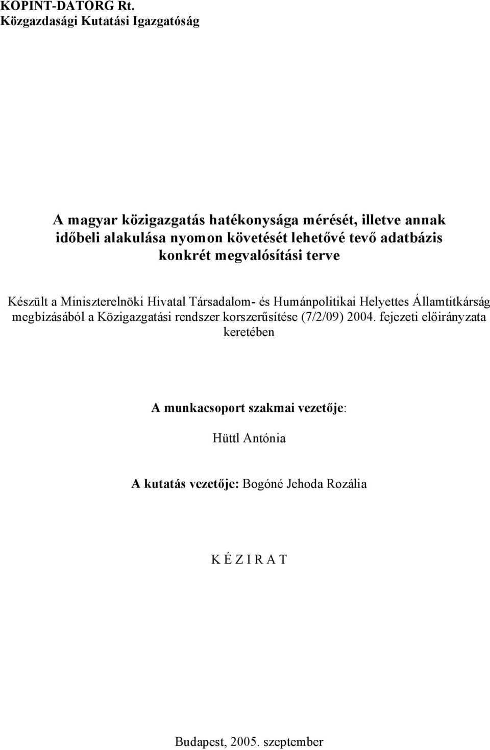 lehetővé tevő adatbázis konkrét megvalósítási terve Készült a Miniszterelnöki Hivatal Társadalom- és Humánpolitikai Helyettes