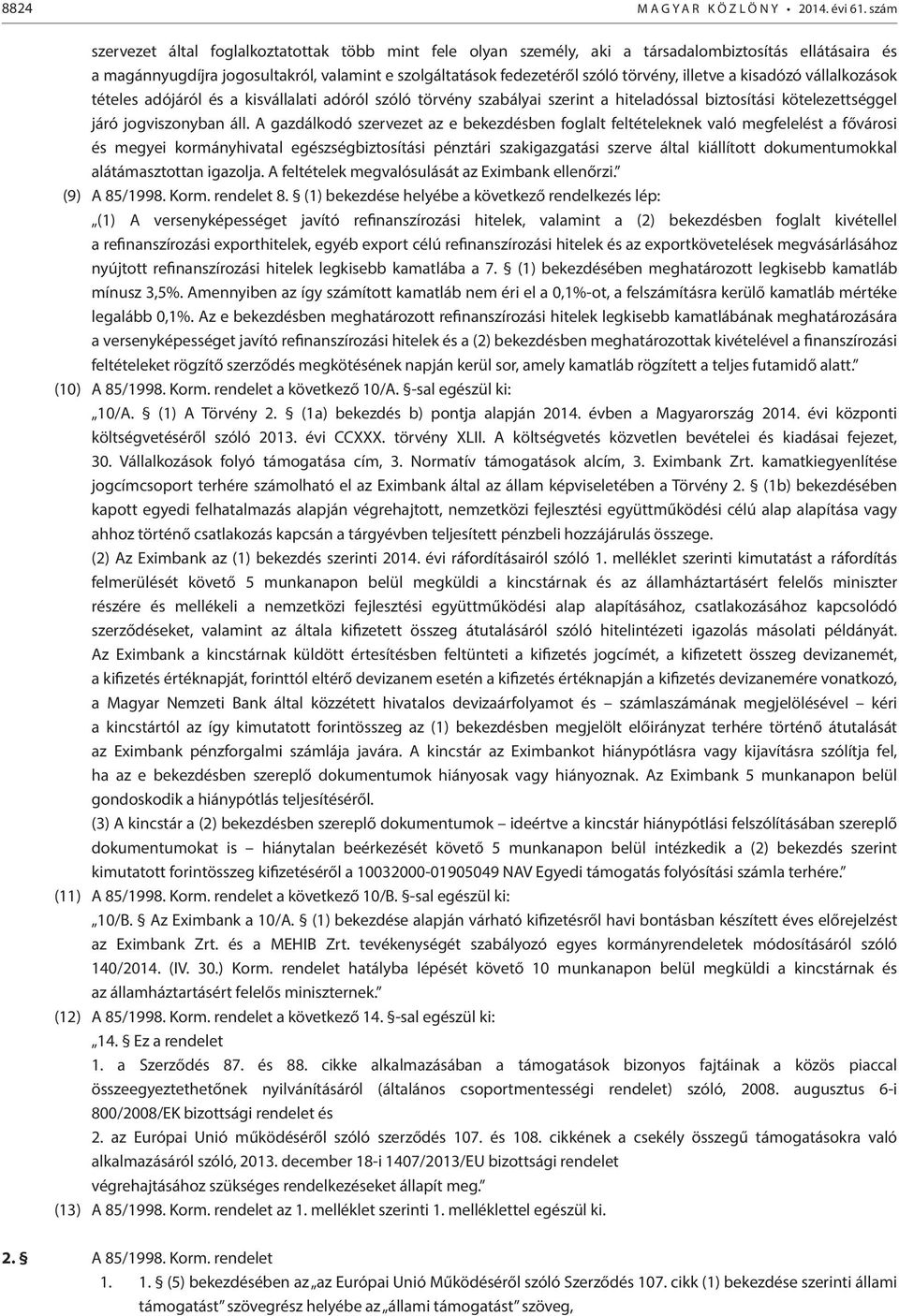 ksadózó vállalkozások tételes adójáról és a ksvállalat adóról szóló törvény szabálya szernt a hteladóssal bztosítás kötelezettséggel járó jogvszonyban áll.