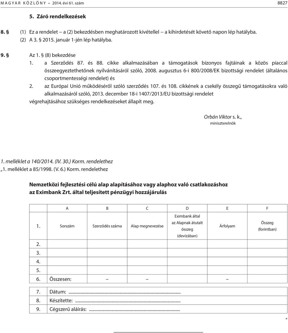 augusztus 6-800/2008/EK bzottság rendelet (általános csoportmentesség rendelet) és 2. az Európa Unó működéséről szóló szerződés 107. és 108.