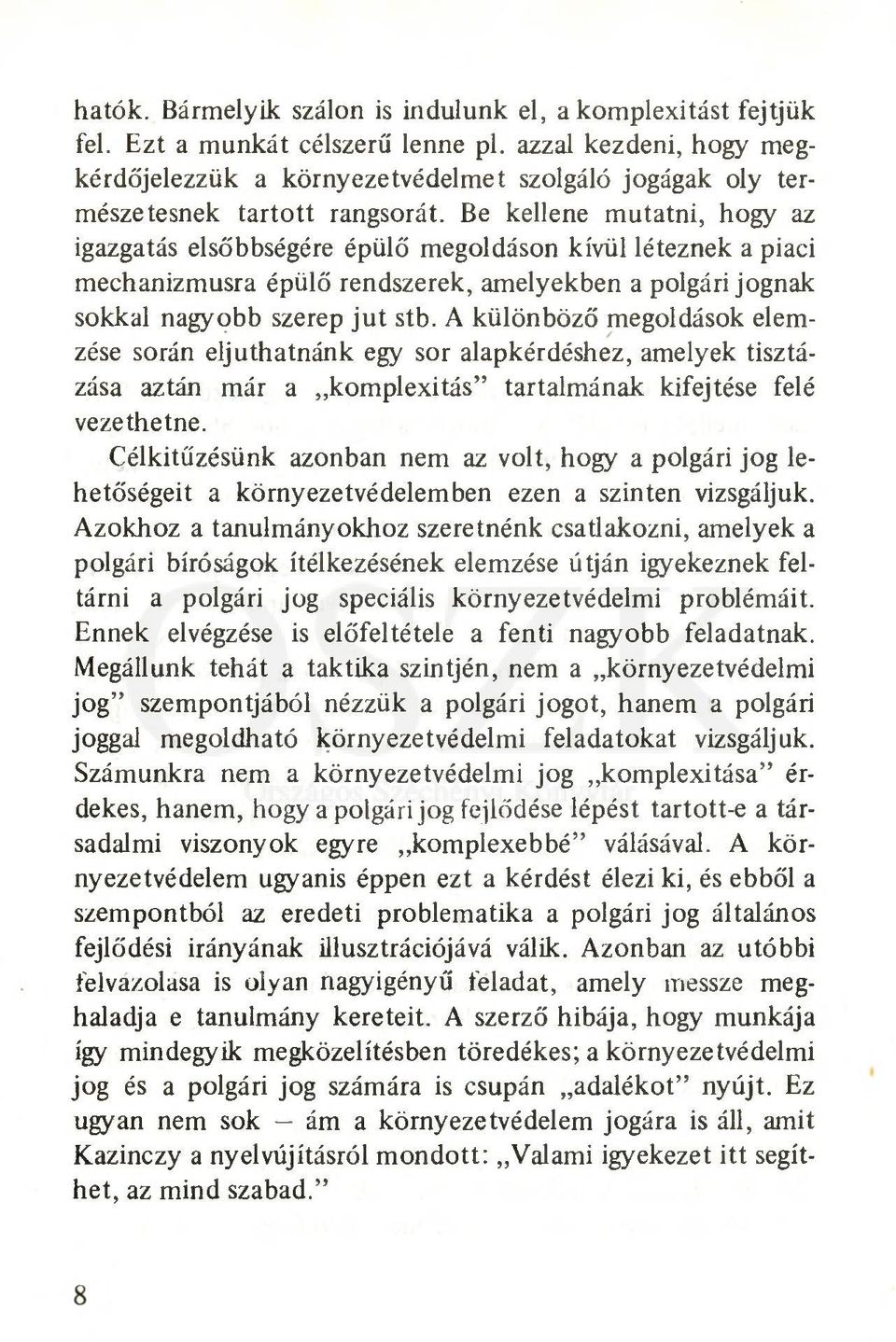 Be kellene mutatni, hogy az igazgatás elsőbbségére épülő megoldáson kívül léteznek a piaci mechanizmusra épülő rendszerek, amelyekben a polgári jognak sokkal nagyobb szerep ju t stb.