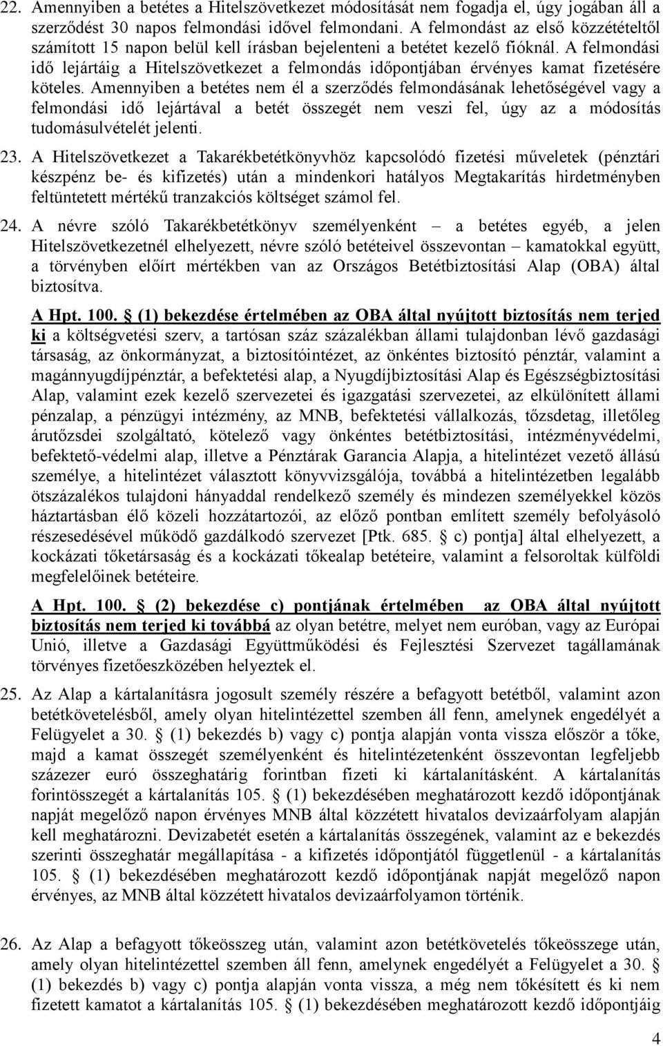 A felmondási idő lejártáig a Hitelszövetkezet a felmondás időpontjában érvényes kamat fizetésére köteles.