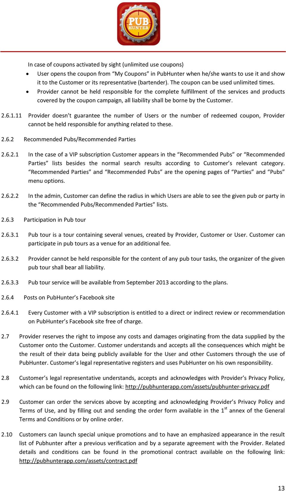 Provider cannot be held responsible for the complete fulfillment of the services and products covered by the coupon campaign, all liability shall be borne by the Customer. 2.6.1.