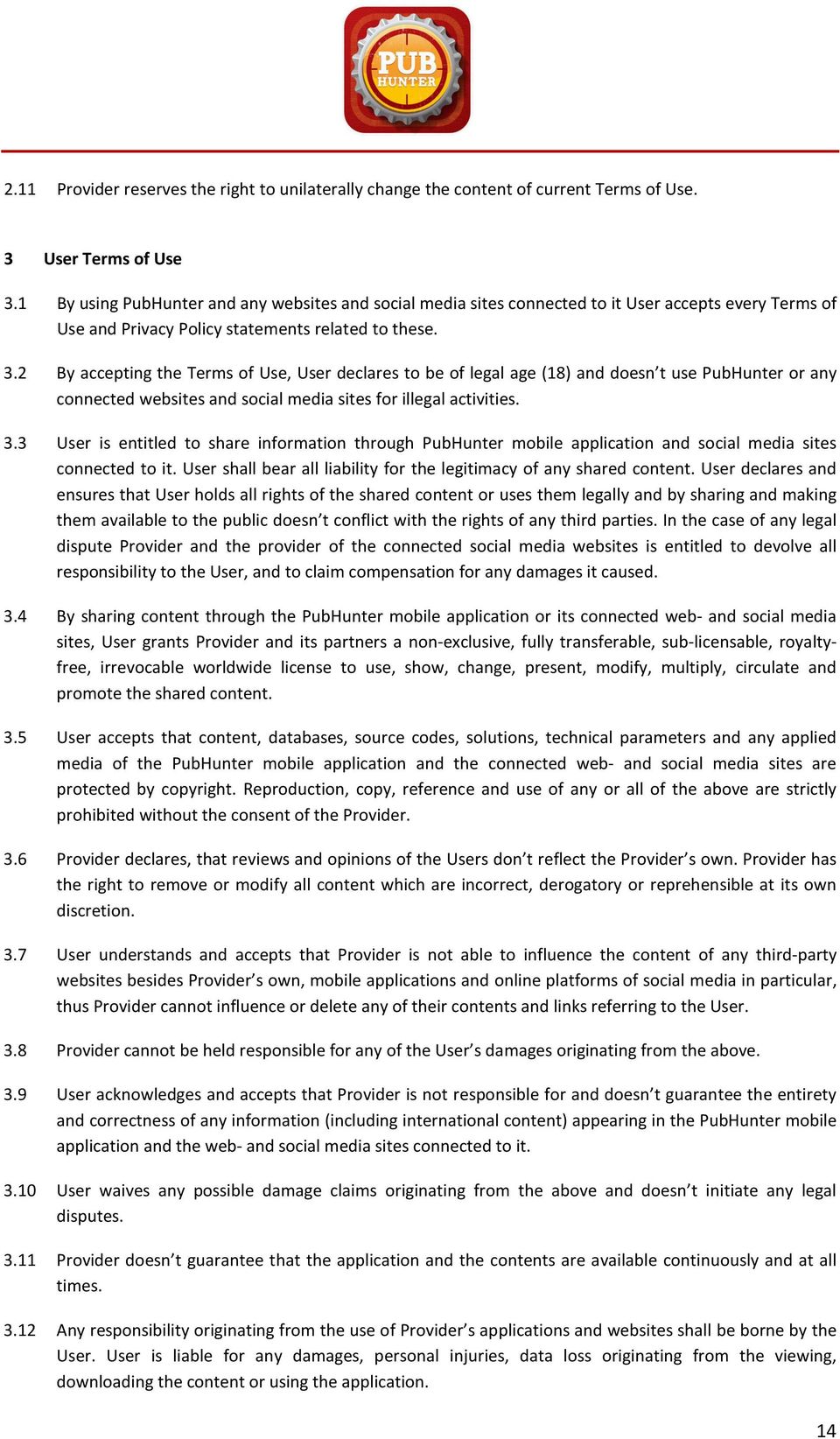 2 By accepting the Terms of Use, User declares to be of legal age (18) and doesn t use PubHunter or any connected websites and social media sites for illegal activities. 3.