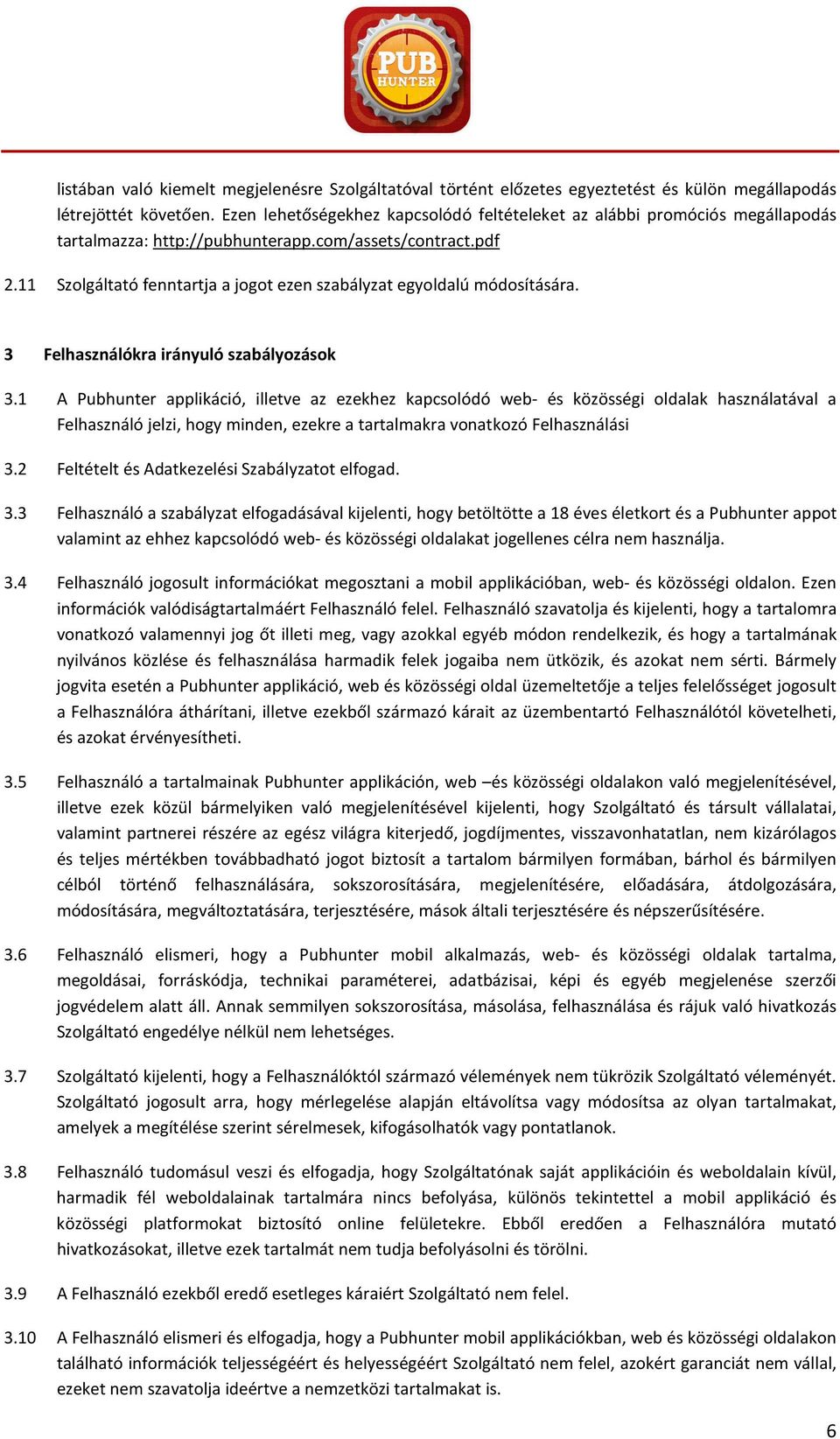 11 Szolgáltató fenntartja a jogot ezen szabályzat egyoldalú módosítására. 3 Felhasználókra irányuló szabályozások 3.