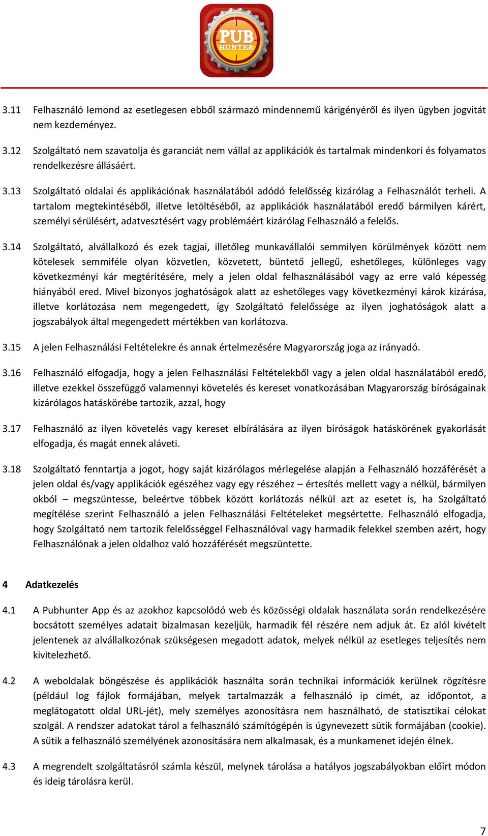 13 Szolgáltató oldalai és applikációnak használatából adódó felelősség kizárólag a Felhasználót terheli.