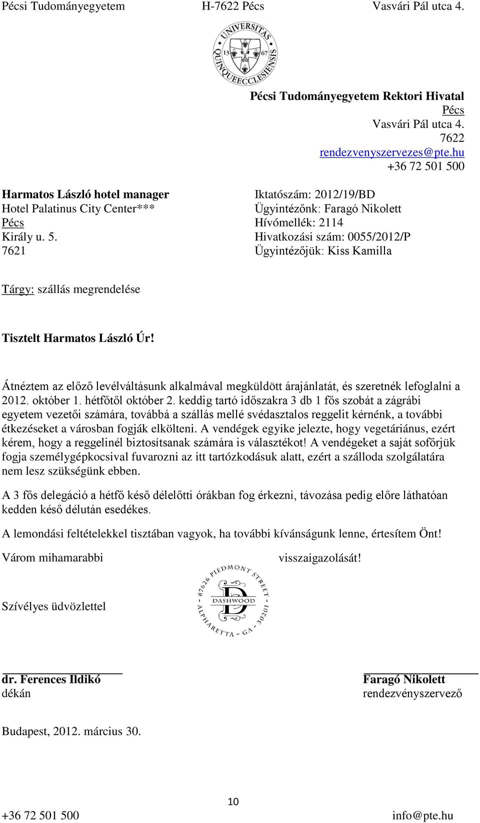 Átnéztem az előző levélváltásunk alkalmával megküldött árajánlatát, és szeretnék lefoglalni a 2012. október 1. hétfőtől október 2.