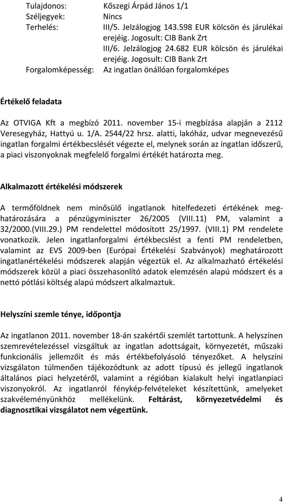 november 15- i megbízása alapján a 2112 Veresegyház, Hattyú u. 1/A. 2544/22 hrsz.