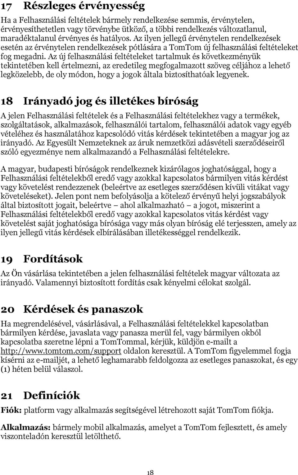 Az új felhasználási feltételeket tartalmuk és következményük tekintetében kell értelmezni, az eredetileg megfogalmazott szöveg céljához a lehető legközelebb, de oly módon, hogy a jogok általa