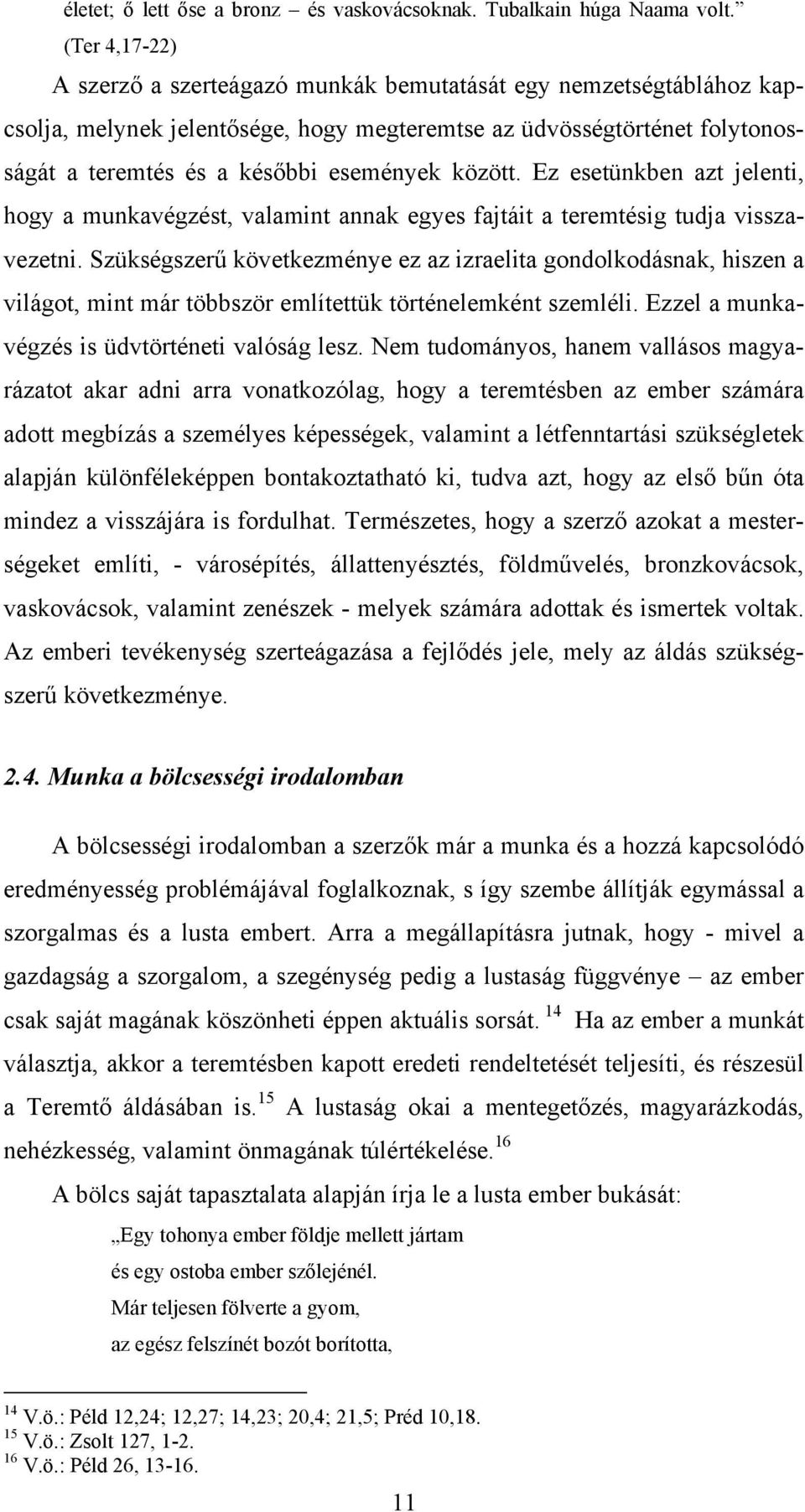 között. Ez esetünkben azt jelenti, hogy a munkavégzést, valamint annak egyes fajtáit a teremtésig tudja visszavezetni.