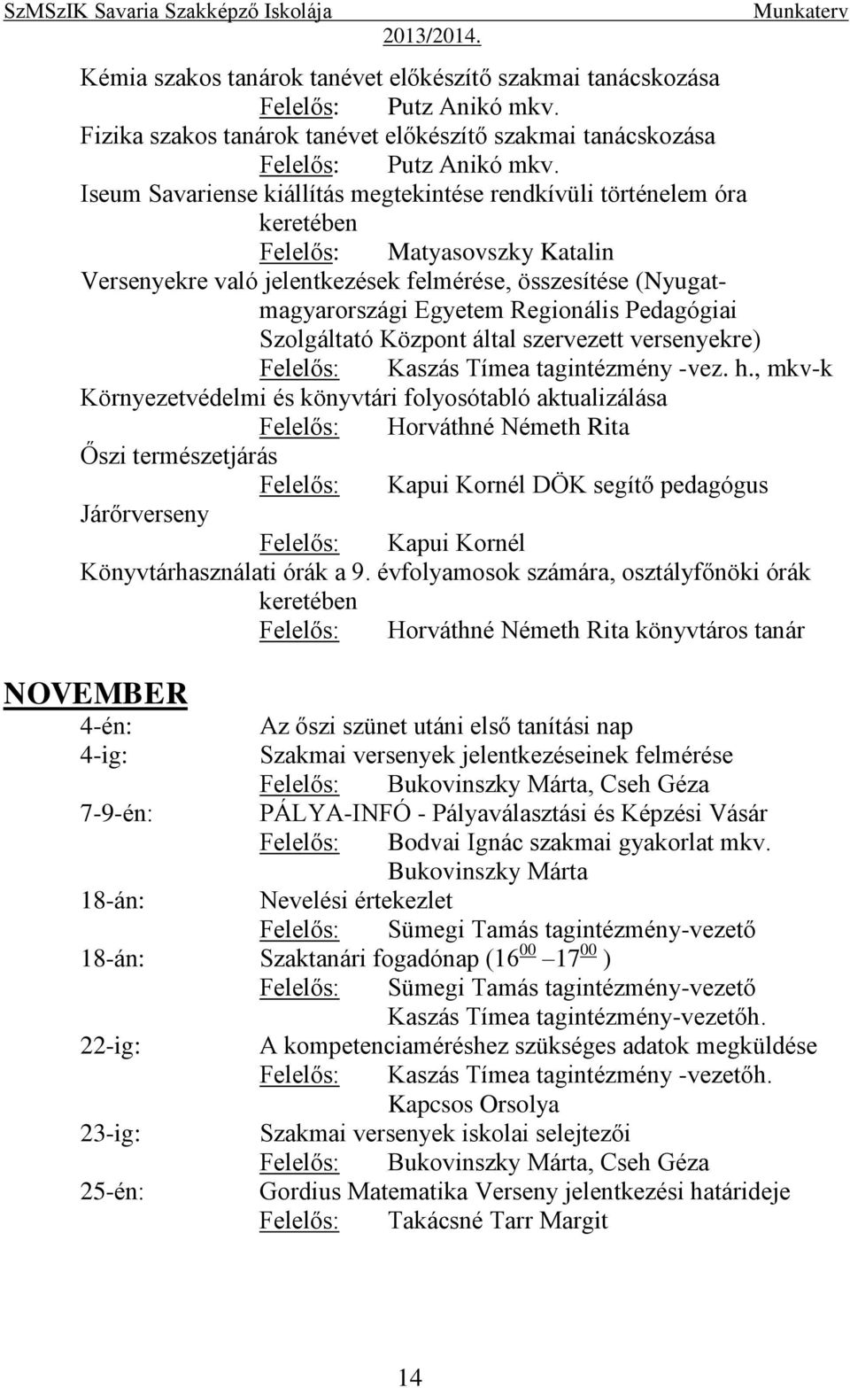 Pedagógiai Szolgáltató Központ által szervezett versenyekre) Felelős: Kaszás Tímea tagintézmény -vez. h.