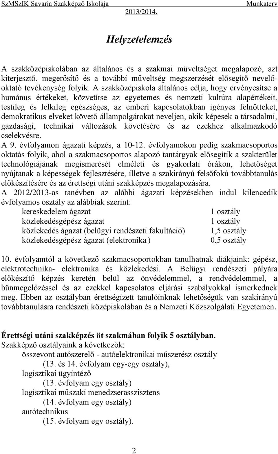 felnőtteket, demokratikus elveket követő állampolgárokat neveljen, akik képesek a társadalmi, gazdasági, technikai változások követésére és az ezekhez alkalmazkodó cselekvésre. A 9.