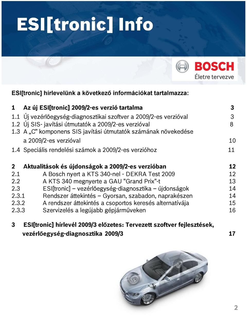 4 Speciális rendelési számok a 2009/2-es verzióhoz 11 2 Aktualitások és újdonságok a 2009/2-es verzióban 12 2.1 A Bosch nyert a KTS 340-nel - DEKRA Test 2009 12 2.