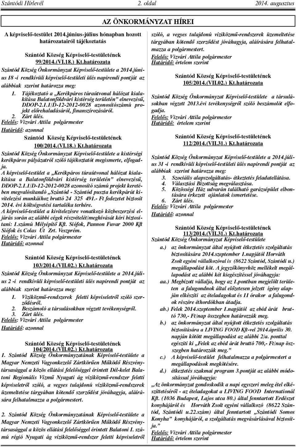 Tájékoztató a Kerékpáros túraútvonal hálózat kialakítása Balatonföldvári kistérség területén elnevezésû, DDOP-2.1.1/D-12-2012-0028 azonosítószámú projekt elõrehaladásáról, finanszírozásáról. 2.