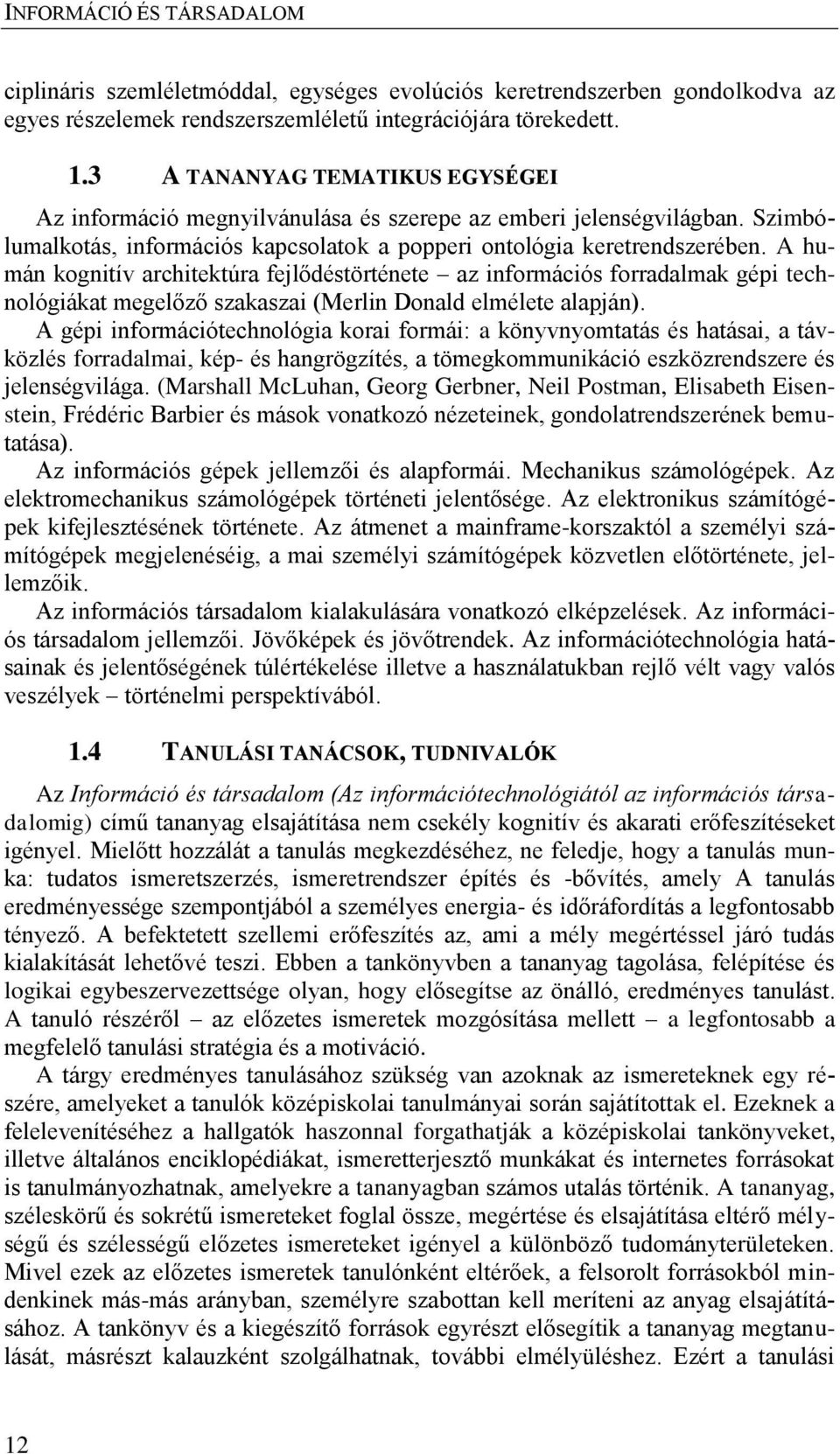 A humán kognitív architektúra fejlődéstörténete az információs forradalmak gépi technológiákat megelőző szakaszai (Merlin Donald elmélete alapján).