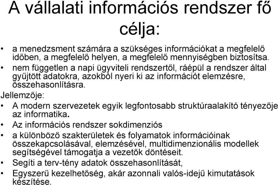 Jellemzője: A modern szervezetek egyik legfontosabb struktúraalakító tényezője az informatika.