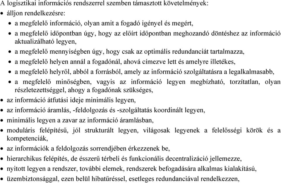 lett és amelyre illetékes, a megfelelő helyről, abból a forrásból, amely az információ szolgáltatásra a legalkalmasabb, a megfelelő minőségben, vagyis az információ legyen megbízható, torzítatlan,