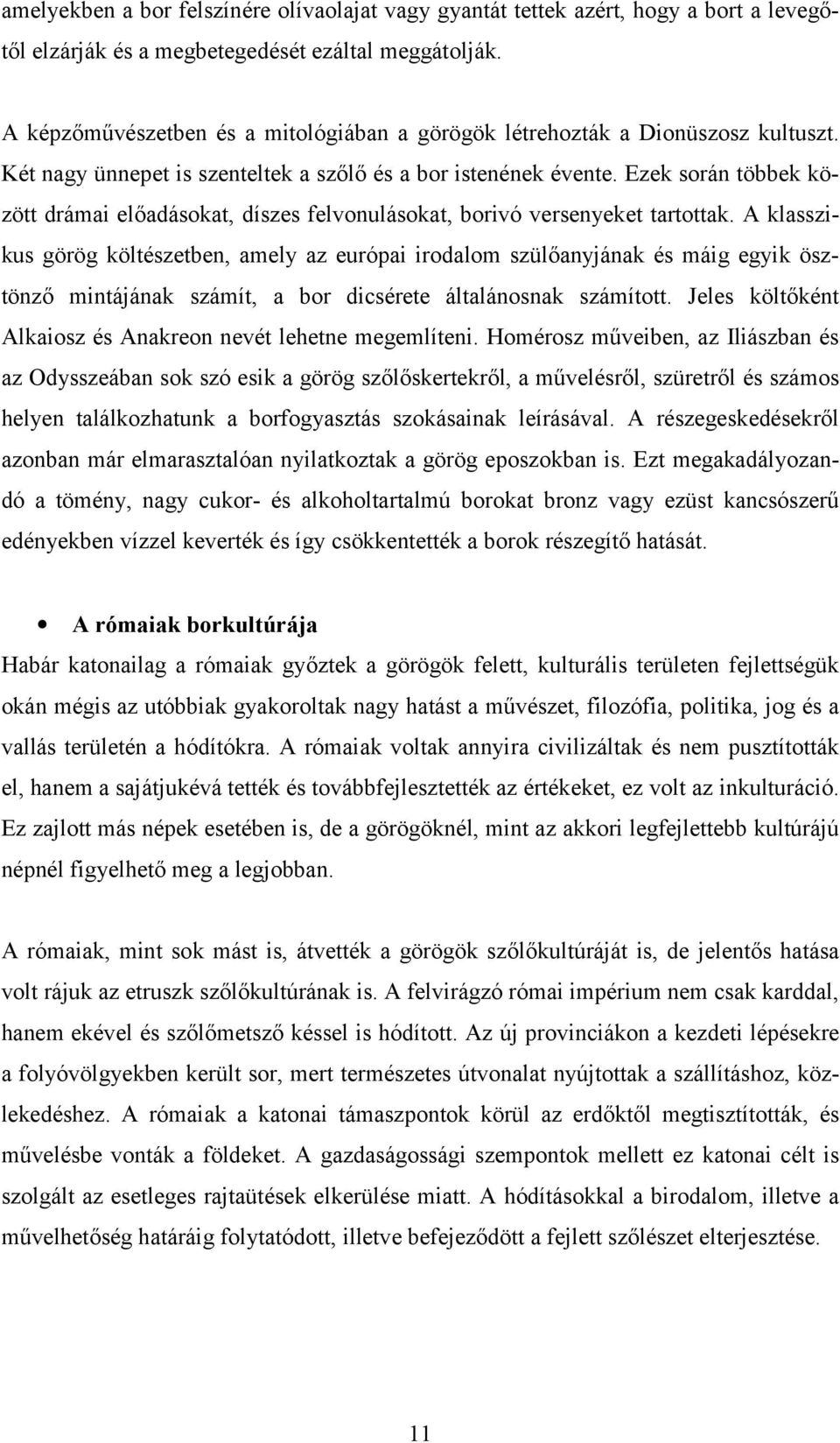 Ezek során többek között drámai előadásokat, díszes felvonulásokat, borivó versenyeket tartottak.