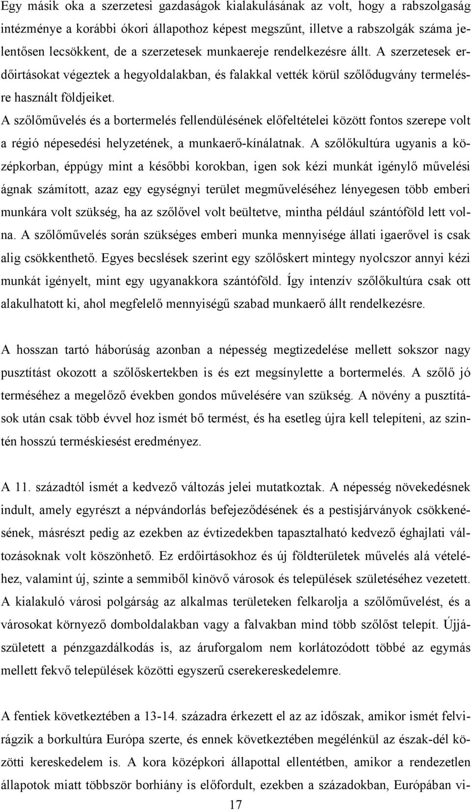 A szőlőművelés és a bortermelés fellendülésének előfeltételei között fontos szerepe volt a régió népesedési helyzetének, a munkaerő-kínálatnak.