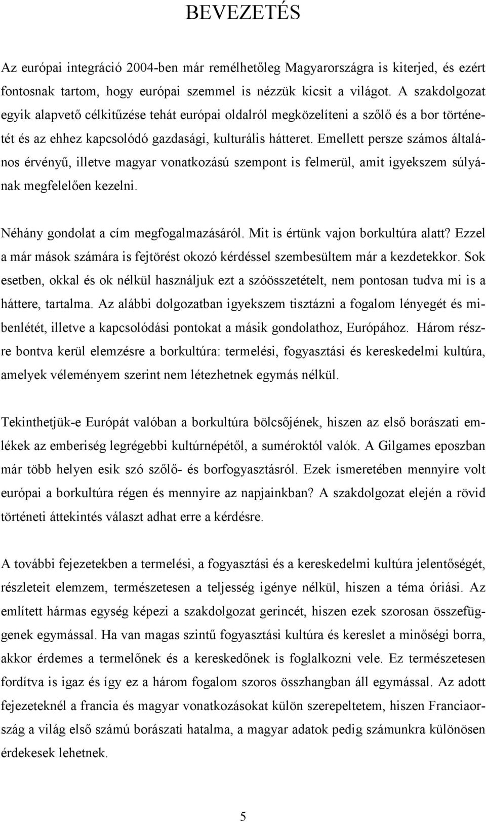 Emellett persze számos általános érvényű, illetve magyar vonatkozású szempont is felmerül, amit igyekszem súlyának megfelelően kezelni. Néhány gondolat a cím megfogalmazásáról.