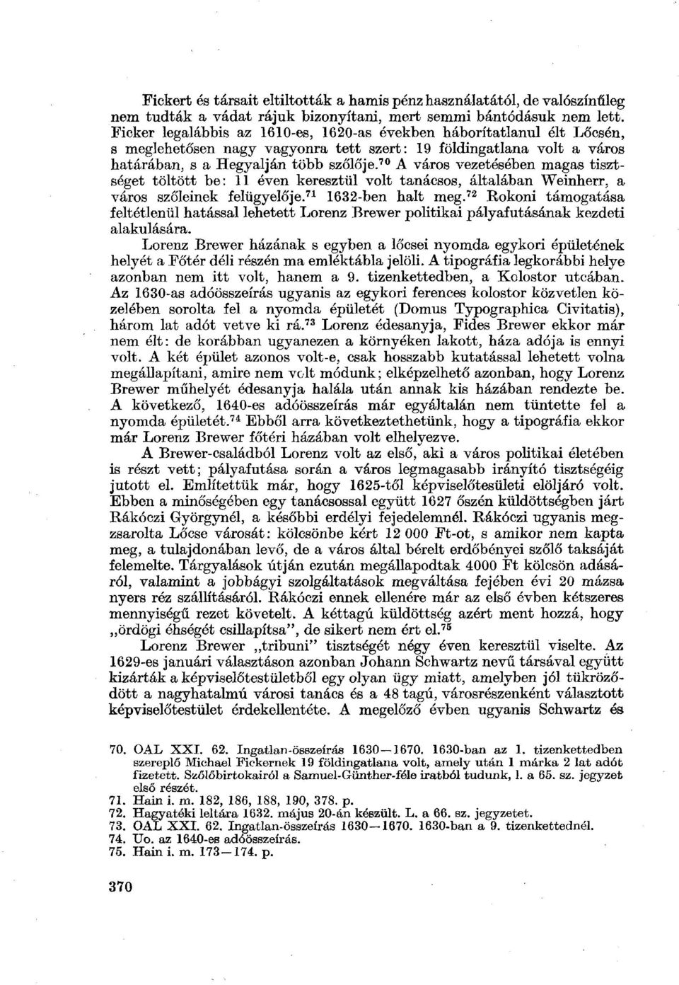 70 A város vezetésében magas tisztséget töltött be: 11 éven keresztül volt tanácsos, általában Weinherr, a város szőleinek felügyelője. 71 1632-ben halt meg.